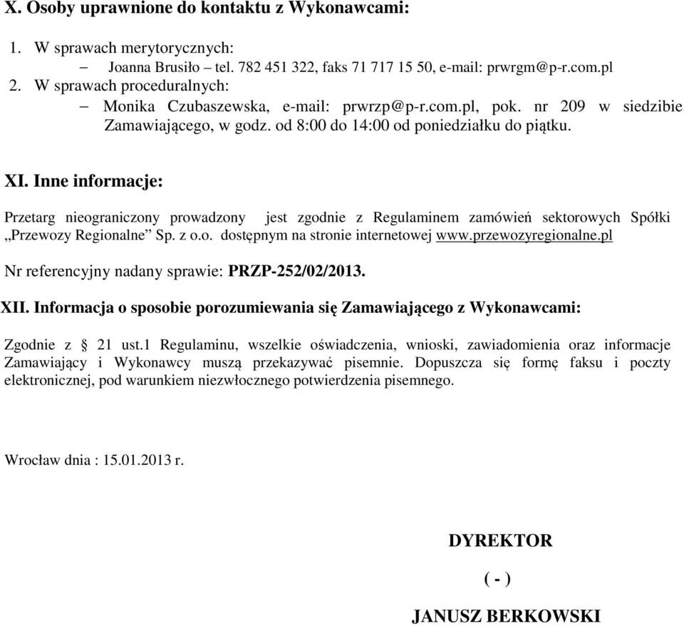 Inne informacje: Przetarg nieograniczony prowadzony jest zgodnie z Regulaminem zamówień sektorowych Spółki Przewozy Regionalne Sp. z o.o. dostępnym na stronie internetowej www.przewozyregionalne.