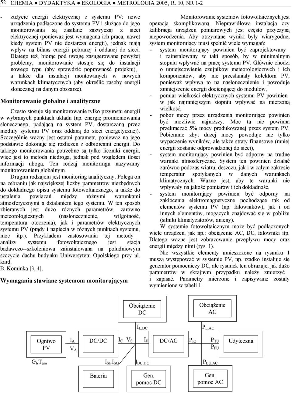 paca, nawet kiedy system PV nie dostacza enegii), jednak mają wpływ na bilans enegii pobanej i oddanej do sieci.