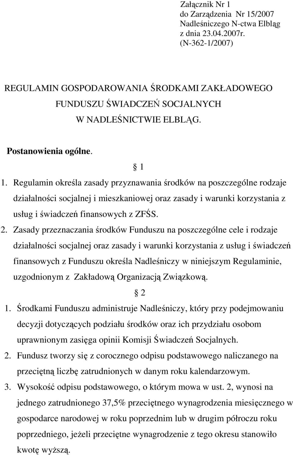 Regulamin określa zasady przyznawania środków na poszczególne rodzaje działalności socjalnej i mieszkaniowej oraz zasady i warunki korzystania z usług i świadczeń finansowych z ZFŚS. 2.