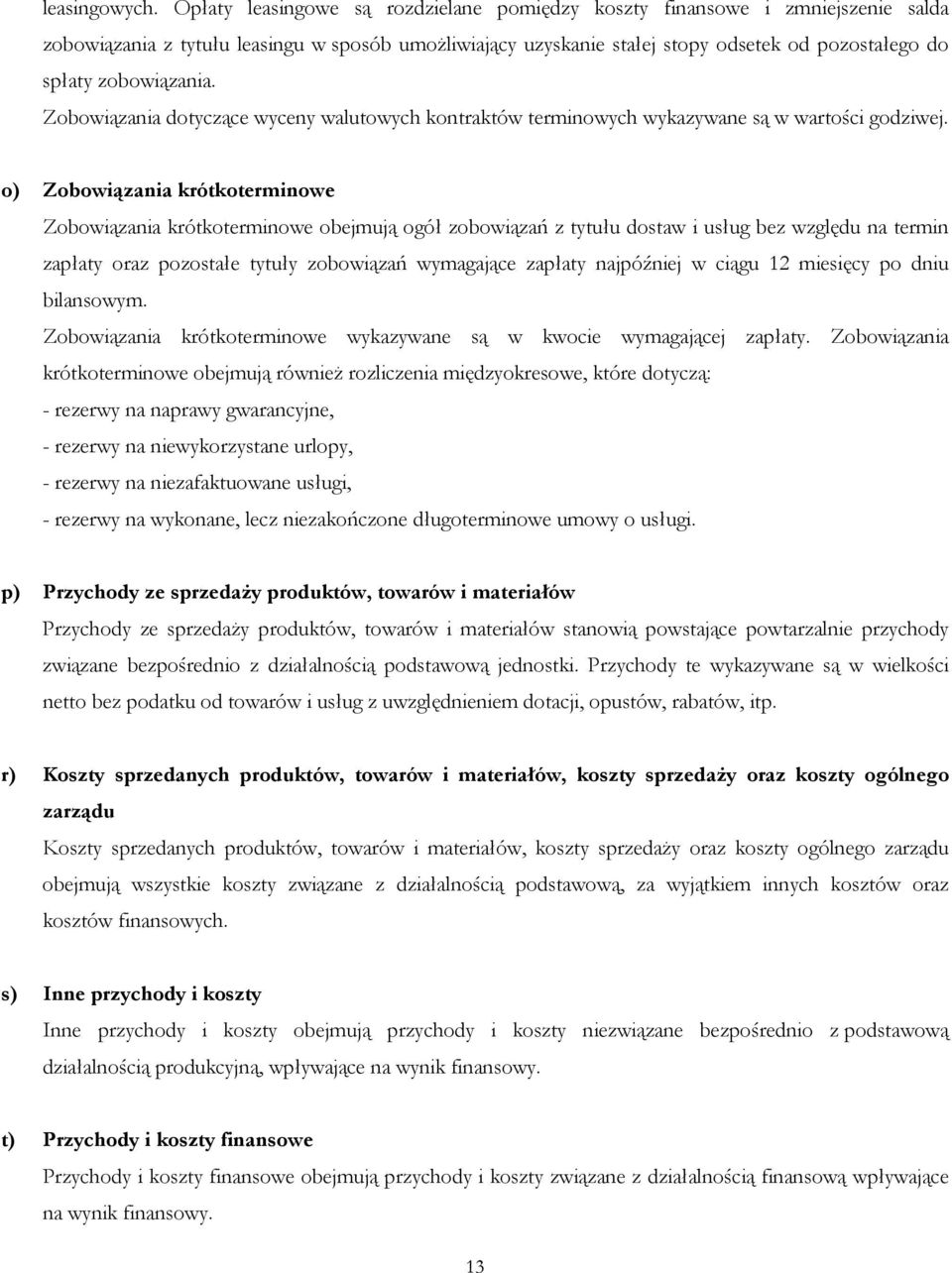 zobowiązania. Zobowiązania dotyczące wyceny walutowych kontraktów terminowych wykazywane są w wartości godziwej.