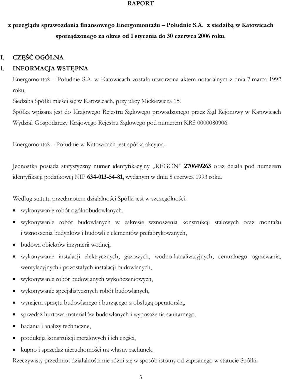 Spółka wpisana jest do Krajowego Rejestru Sądowego prowadzonego przez Sąd Rejonowy w Katowicach Wydział Gospodarczy Krajowego Rejestru Sądowego pod numerem KRS 0000080906.