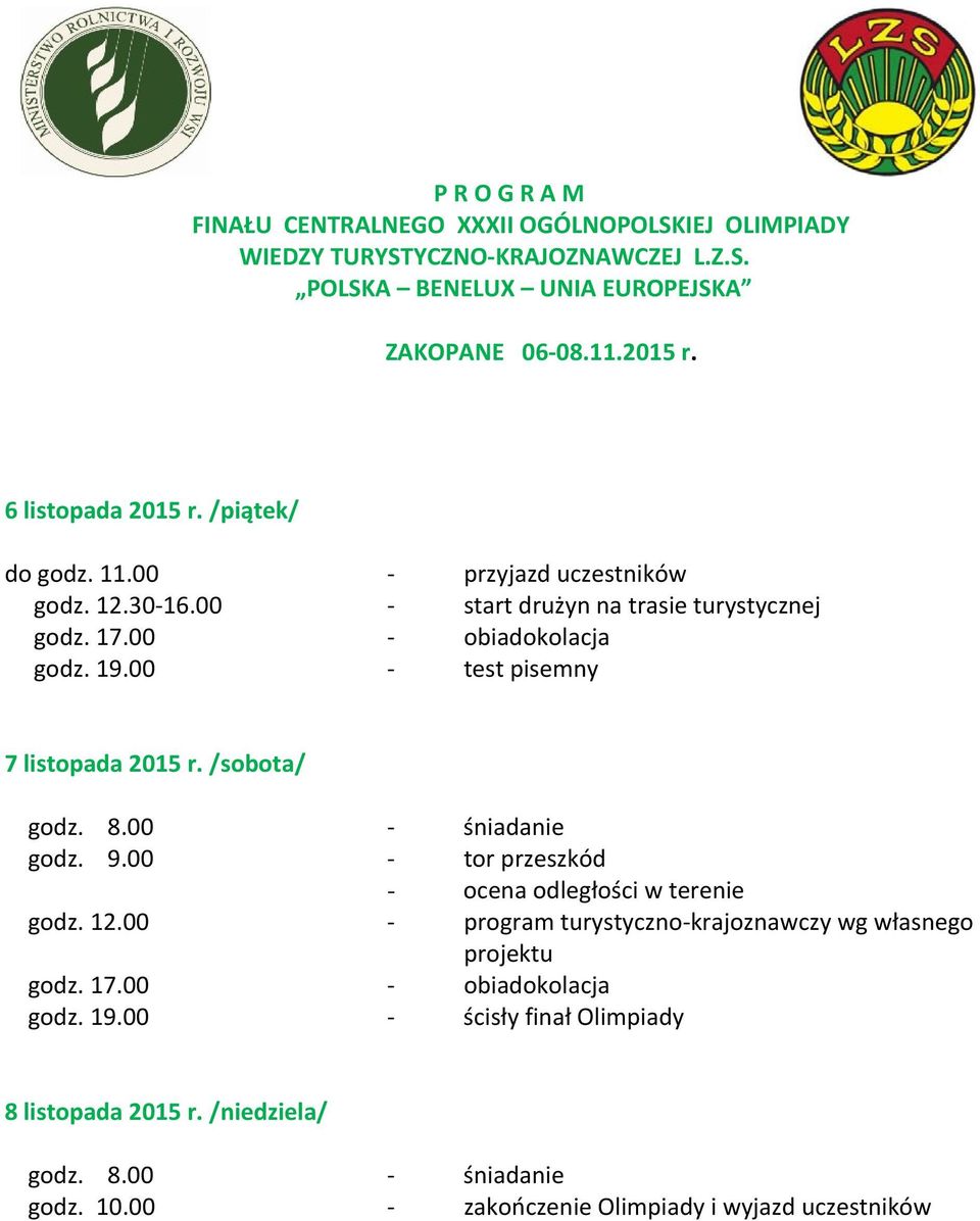 00 test pisemny 7 listopada 2015 r. /sobota/ godz. 8.00 śniadanie godz. 9.00 tor przeszkód - ocena odległości w terenie godz. 12.