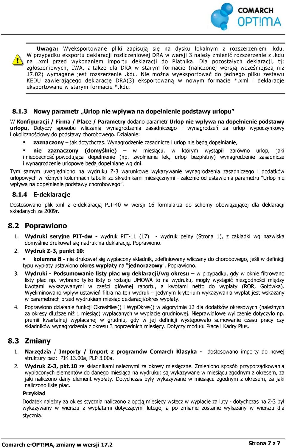 02) wymagane jest rozszerzenie.kdu. Nie można wyeksportować do jednego pliku zestawu KEDU zawierającego deklarację DRA(3) eksportowaną w nowym formacie *.