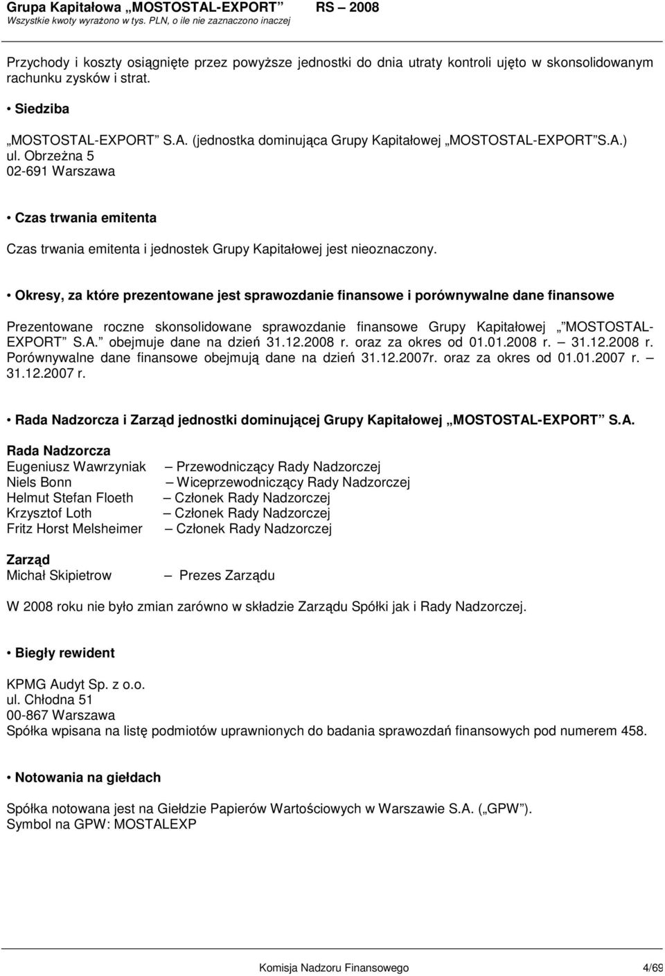 Okresy, za które prezentowane jest sprawozdanie finansowe i porównywalne dane finansowe Prezentowane roczne skonsolidowane sprawozdanie finansowe Grupy Kapitałowej MOSTOSTAL- EXPORT S.A. obejmuje dane na dzień 31.