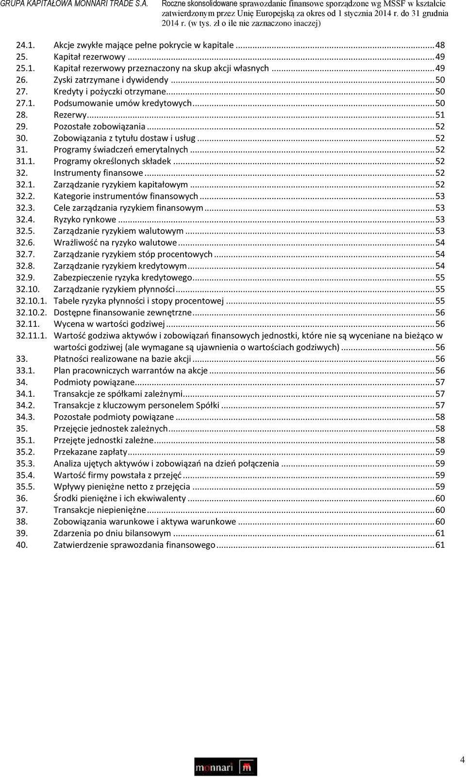 Zobowiązania z tytułu dostaw i usług... 52 31. Programy świadczeń emerytalnych... 52 31.1. Programy określonych składek... 52 32. Instrumenty finansowe... 52 32.1. Zarządzanie ryzykiem kapitałowym.