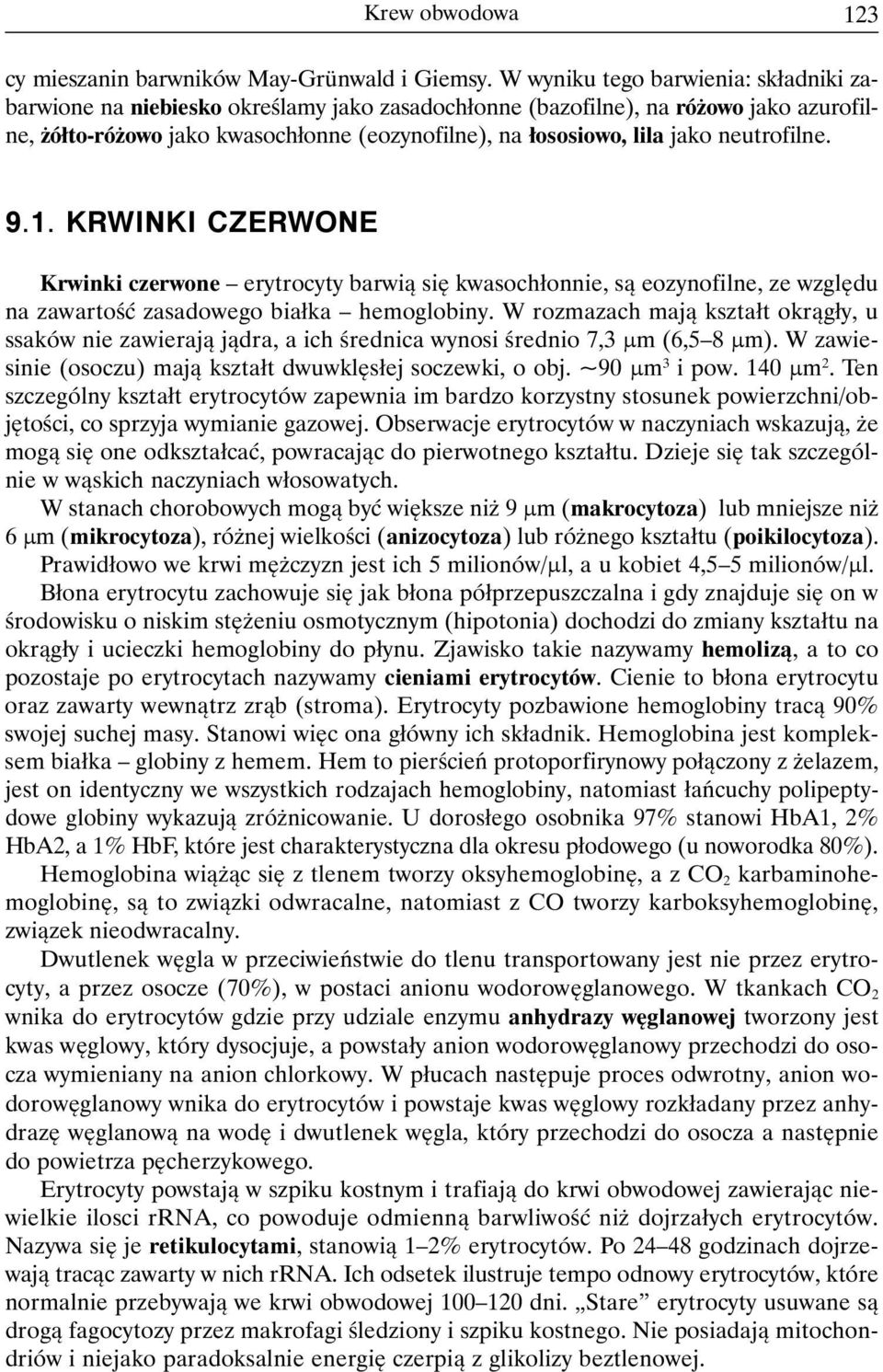 neutrofilne. 9.1. KRWINKI CZERWONE Krwinki czerwone erytrocyty barwią się kwasochłonnie, są eozynofilne, ze względu na zawartość zasadowego białka hemoglobiny.