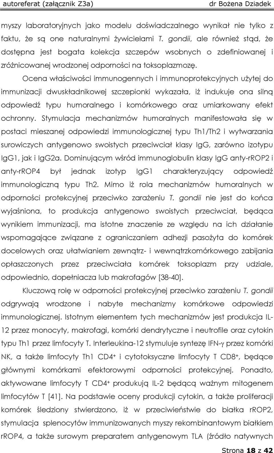 Ocena właściwości immunogennych i immunoprotekcyjnych użytej do immunizacji dwuskładnikowej szczepionki wykazała, iż indukuje ona silną odpowiedź typu humoralnego i komórkowego oraz umiarkowany efekt