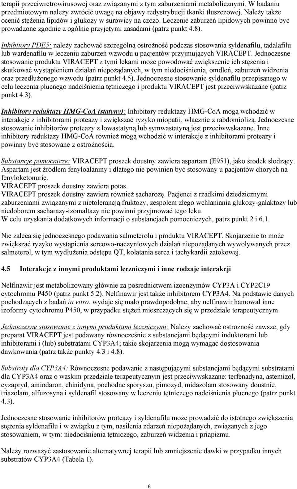 Inhibitory PDE5: należy zachować szczególną ostrożność podczas stosowania syldenafilu, tadalafilu lub wardenafilu w leczeniu zaburzeń wzwodu u pacjentów przyjmujących VIRACEPT.