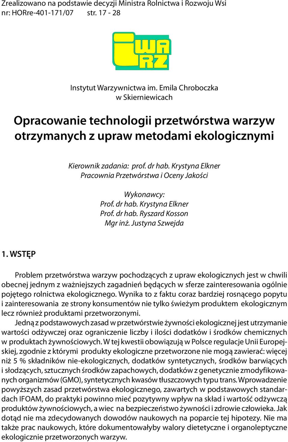 Krystyna Elkner Pracownia Przetwórstwa i Oceny Jakości Wykonawcy: Prof. dr hab. Krystyna Elkner Prof. dr hab. Ryszard Kosson Mgr inż. Justyna Szwejda 1.