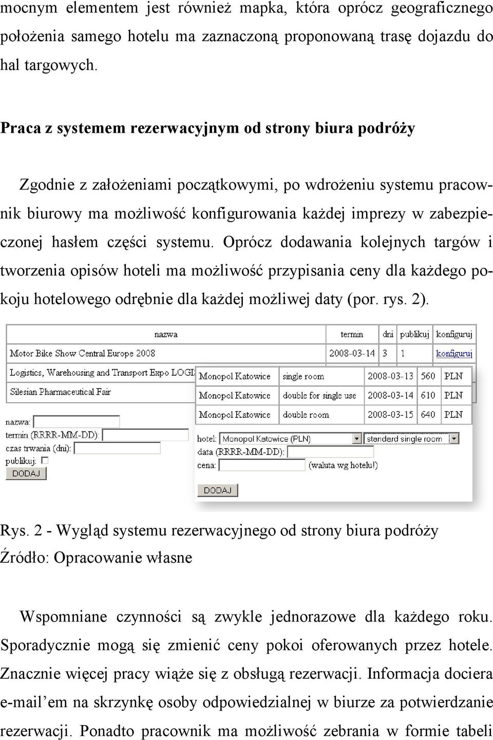 części systemu. Oprócz dodawania kolejnych targów i tworzenia opisów hoteli ma moŝliwość przypisania ceny dla kaŝdego pokoju hotelowego odrębnie dla kaŝdej moŝliwej daty (por. rys. 2). Rys.