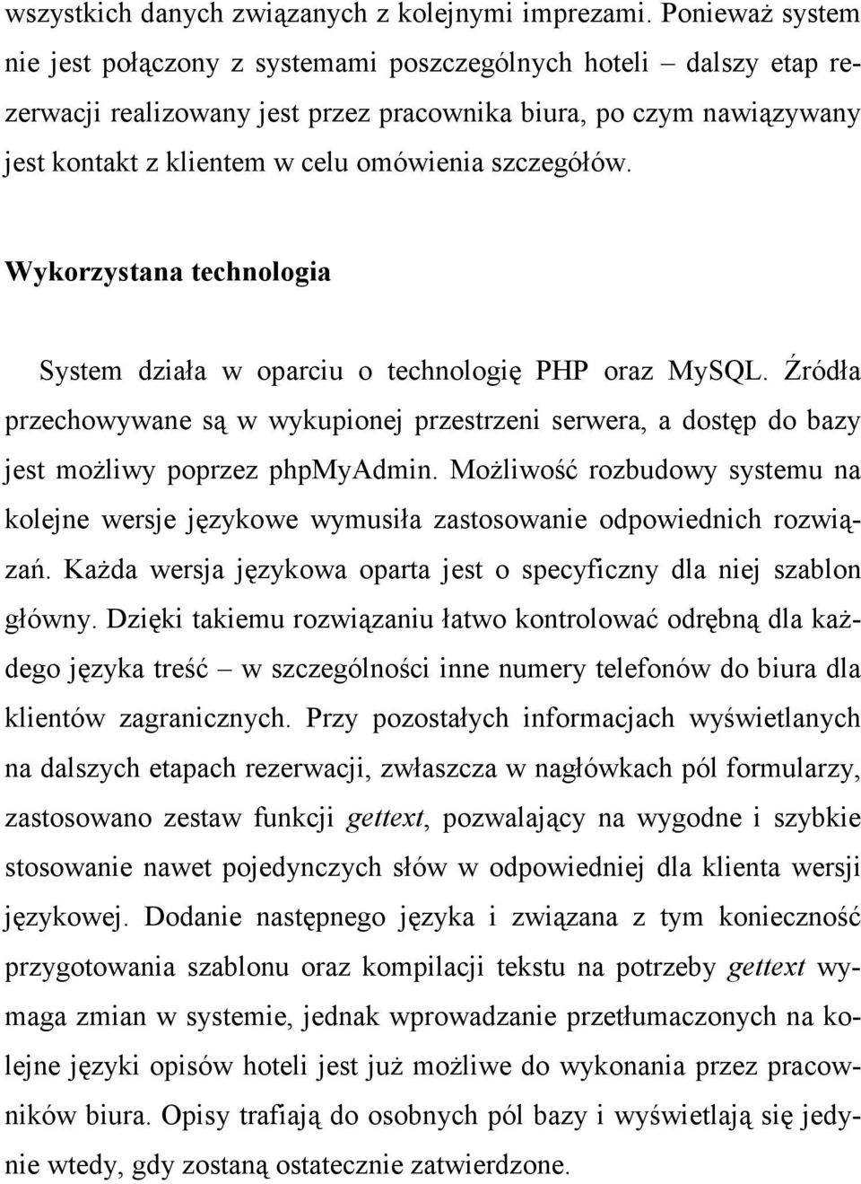 szczegółów. Wykorzystana technologia System działa w oparciu o technologię PHP oraz MySQL. Źródła przechowywane są w wykupionej przestrzeni serwera, a dostęp do bazy jest moŝliwy poprzez phpmyadmin.