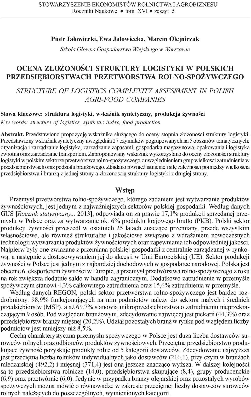 PRZEDSIĘBIORSTWACH PRZETWÓRSTWA ROLNO-SPOŻYWCZEGO STRUCTURE OF LOGISTICS COMPLEXITY ASSESSMENT IN POLISH AGRI-FOOD COMPANIES Słowa kluczowe: struktura logistyki, wskaźnik syntetyczny, produkcja