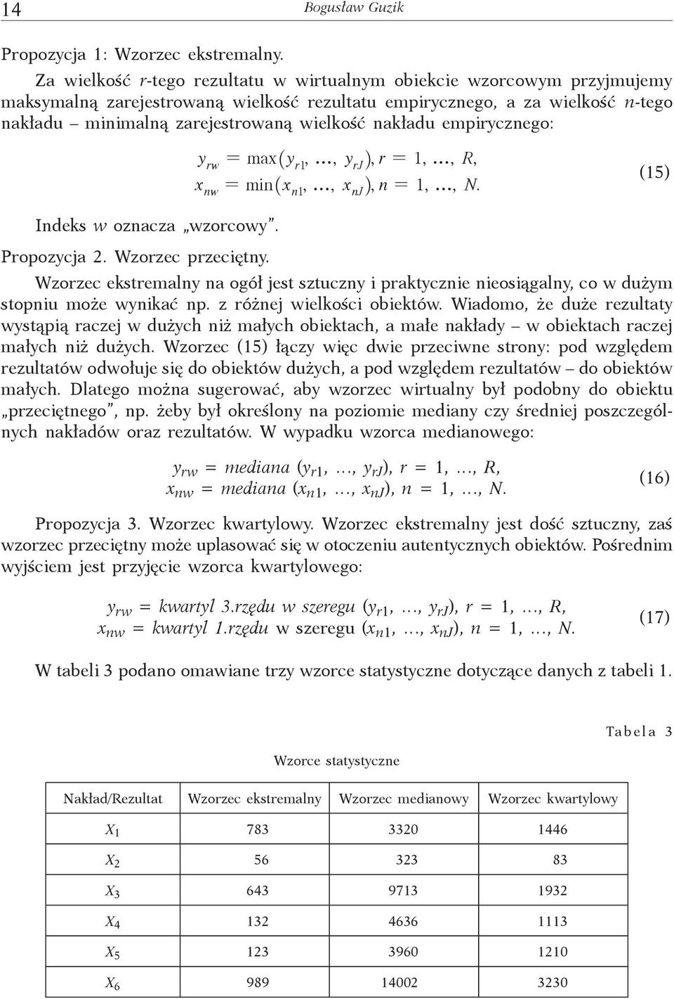 nakładu empirycznego: y = max _ y, f, y i, r = 1, f, R, rw r1 rj x = min _ x, f, x i, n = 1, f, N. nw n1 nj (15) Indeks w oznacza wzorcowy. Propozycja 2. Wzorzec przeciętny.