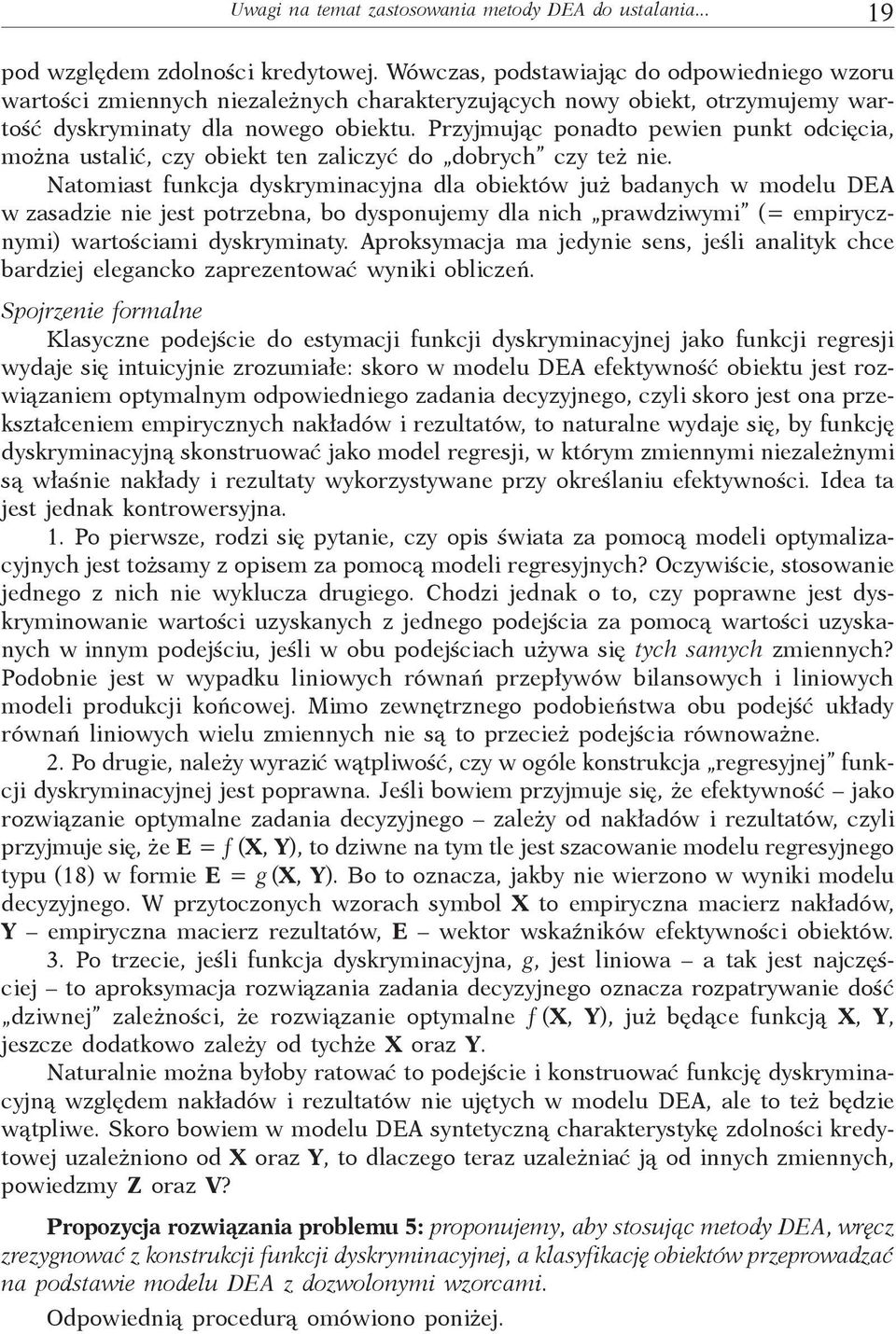 Przyjmując ponadto pewien punkt odcięcia, można ustalić, czy obiekt ten zaliczyć do dobrych czy też nie.