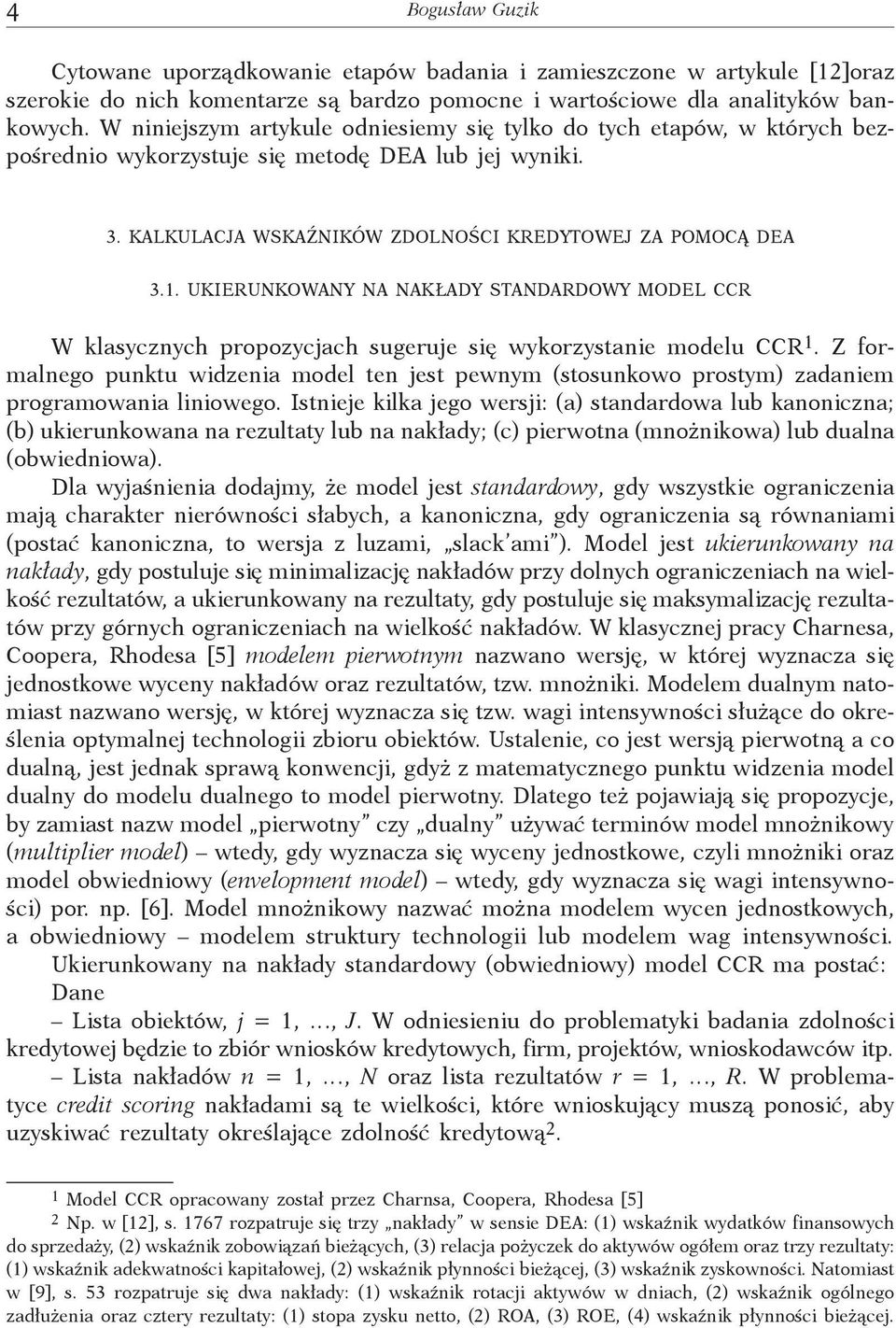 UKIERUNKOWANY NA NAKŁADY STANDARDOWY MODEL CCR W klasycznych propozycjach sugeruje się wykorzystanie modelu CCR 1.