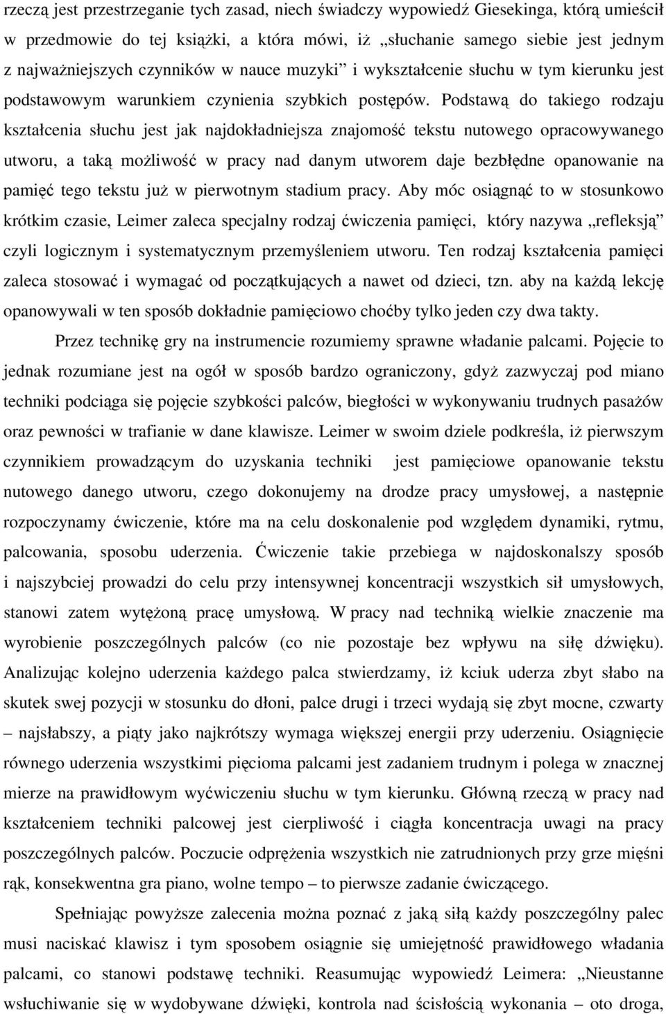 Podstaw do takiego rodzaju kształcenia słuchu jest jak najdokładniejsza znajomo tekstu nutowego opracowywanego utworu, a tak moliwo w pracy nad danym utworem daje bezbłdne opanowanie na pami tego