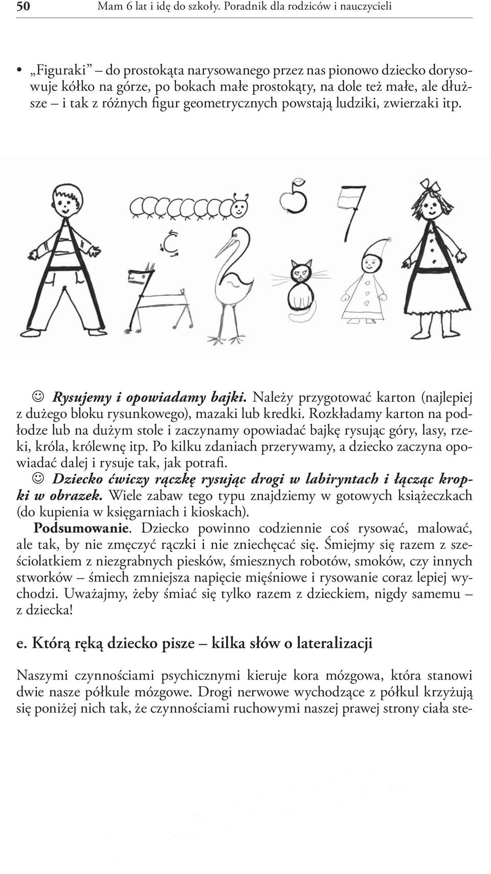 figur geometrycznych powstają ludziki, zwierzaki itp. Rysujemy i opowiadamy bajki. Należy przygotować karton (najlepiej z dużego bloku rysunkowego), mazaki lub kredki.