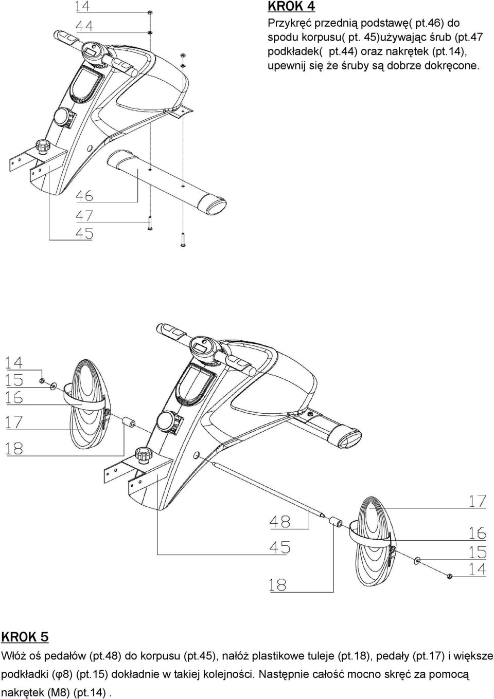 KROK 5 Włóż oś pedałów (pt.48) do korpusu (pt.45), nałóż plastikowe tuleje (pt.18), pedały (pt.