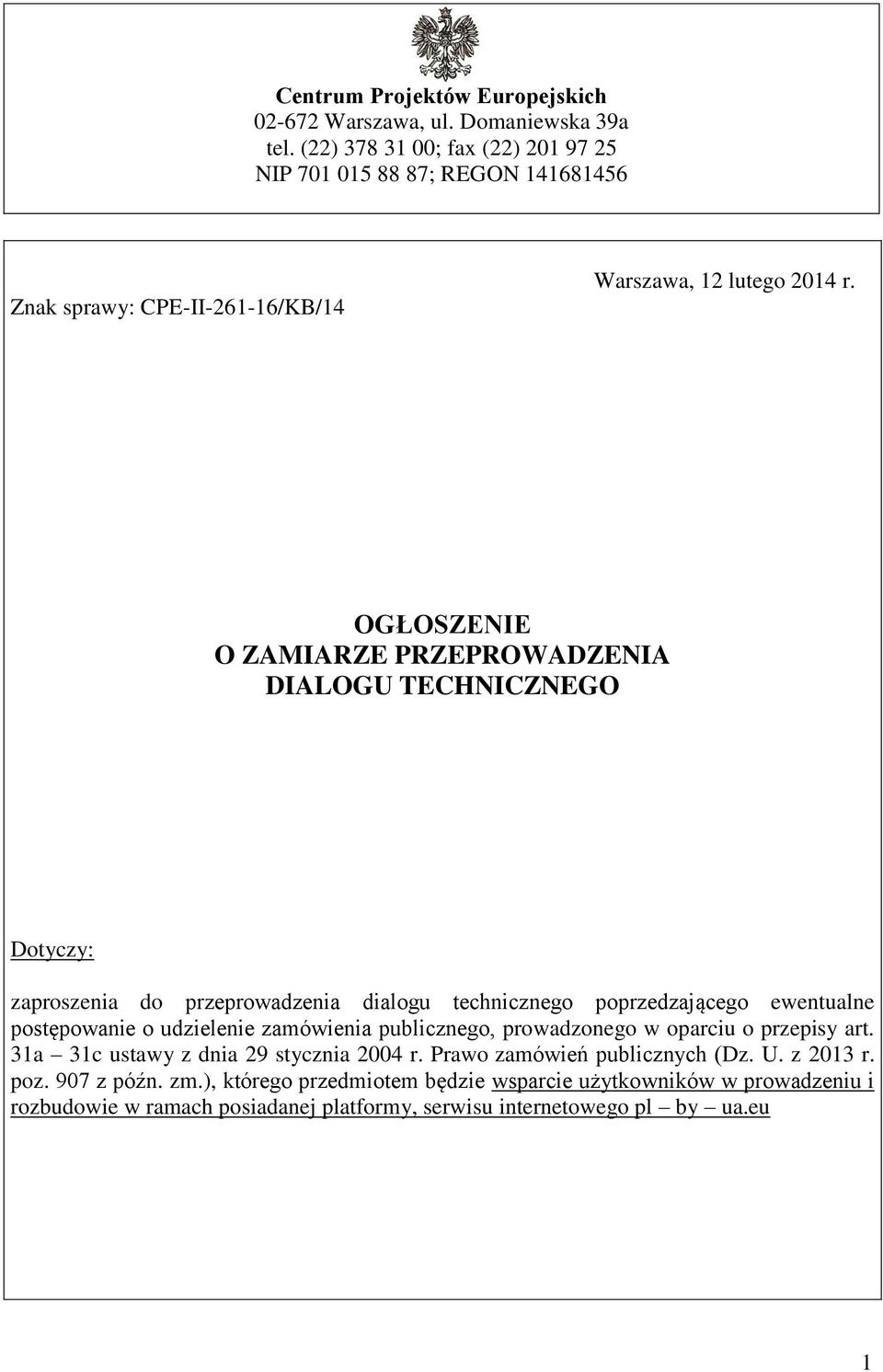 OGŁOSZENIE O ZAMIARZE PRZEPROWADZENIA DIALOGU TECHNICZNEGO Dotyczy: zaproszenia do przeprowadzenia dialogu technicznego poprzedzającego ewentualne postępowanie o udzielenie