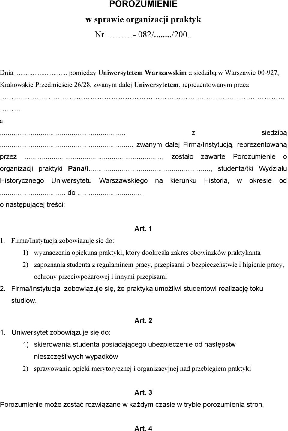 .., zostało zawarte Porozumienie o organizacji praktyki Pana/i..., studenta/tki Wydziału Historycznego Uniwersytetu Warszawskiego na kierunku Historia, w okresie od... do... o następującej treści: Art.