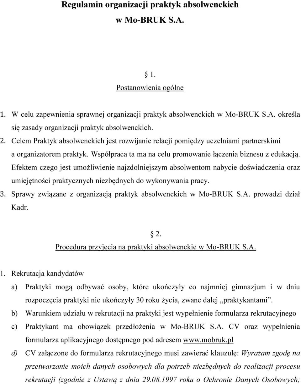 Efektem czego jest umożliwienie najzdolniejszym absolwentom nabycie doświadczenia oraz umiejętności praktycznych niezbędnych do wykonywania pracy. 3.