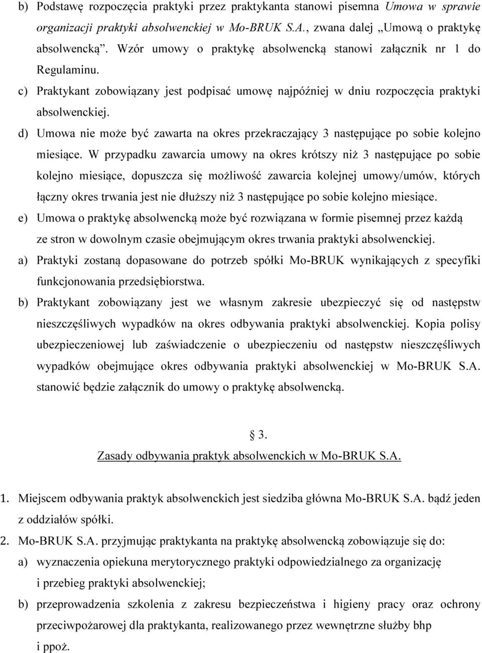 d) Umowa nie może być zawarta na okres przekraczający 3 następujące po sobie kolejno miesiące.