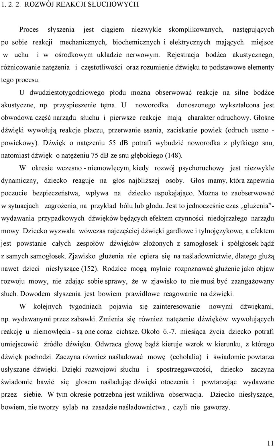 U dwudziestotygodniowego płodu można obserwować reakcje na silne bodźce akustyczne, np. przyspieszenie tętna.