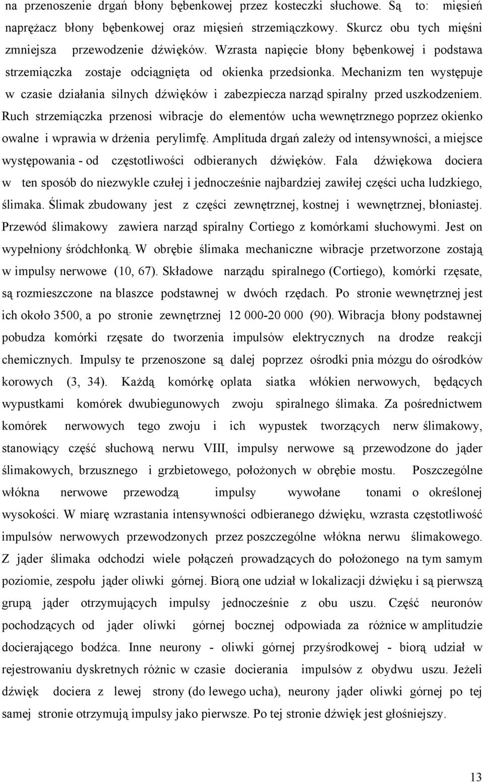 Mechanizm ten występuje w czasie działania silnych dźwięków i zabezpiecza narząd spiralny przed uszkodzeniem.