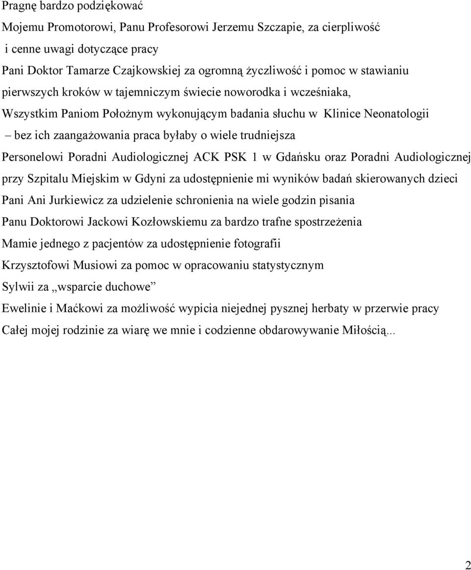 trudniejsza Personelowi Poradni Audiologicznej ACK PSK 1 w Gdańsku oraz Poradni Audiologicznej przy Szpitalu Miejskim w Gdyni za udostępnienie mi wyników badań skierowanych dzieci Pani Ani Jurkiewicz