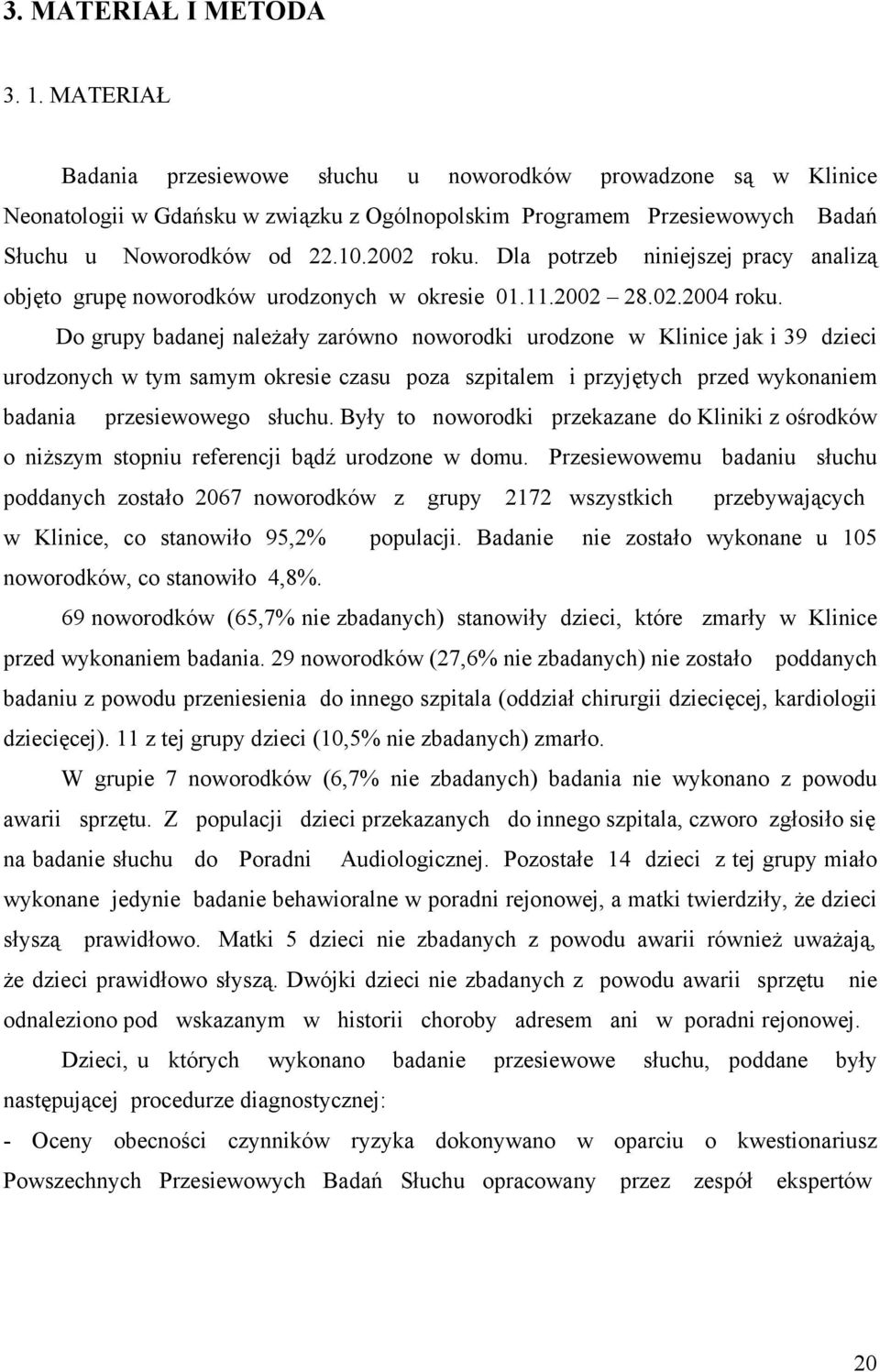 Dla potrzeb niniejszej pracy analizą objęto grupę noworodków urodzonych w okresie 01.11.2002 28.02.2004 roku.