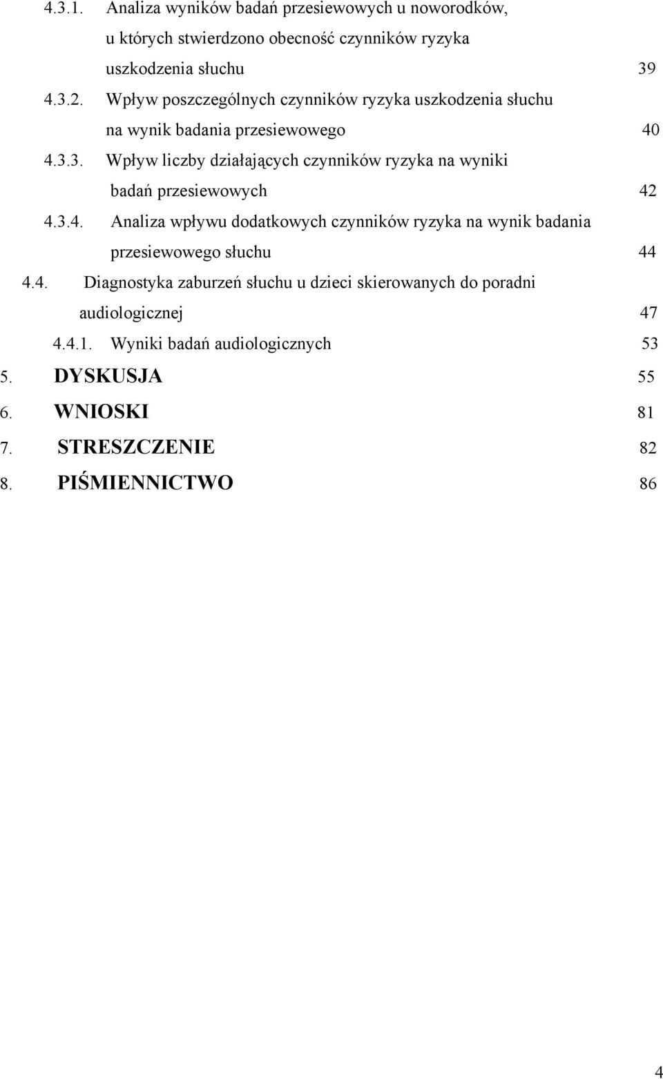 3. Wpływ liczby działających czynników ryzyka na wyniki badań przesiewowych 42