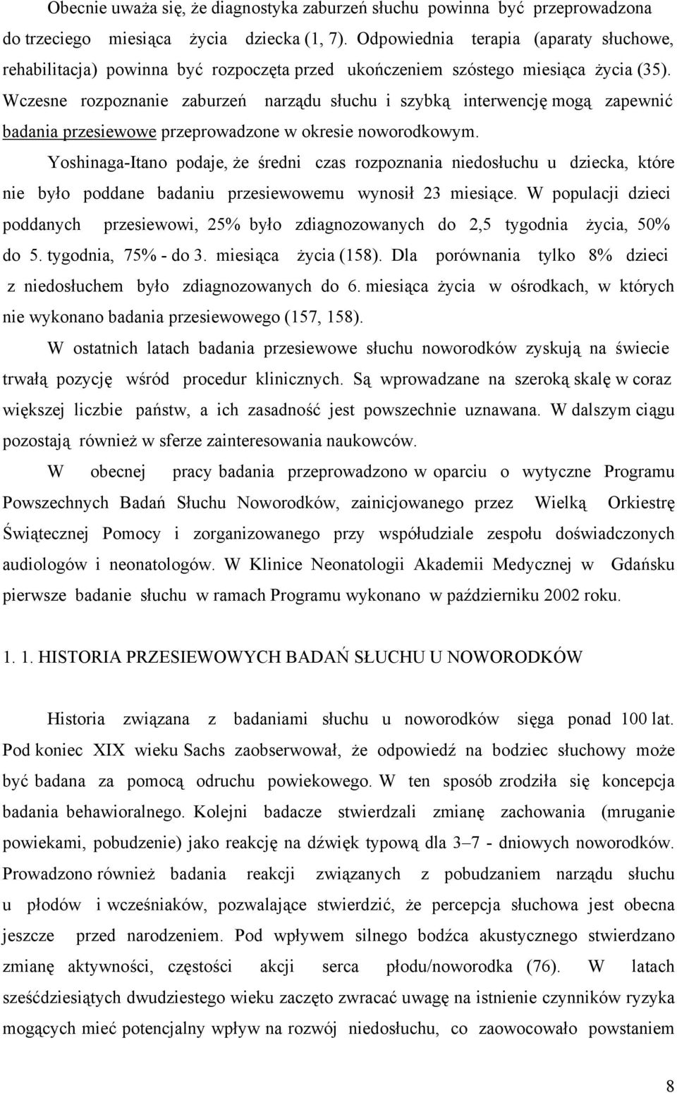 Wczesne rozpoznanie zaburzeń narządu słuchu i szybką interwencję mogą zapewnić badania przesiewowe przeprowadzone w okresie noworodkowym.