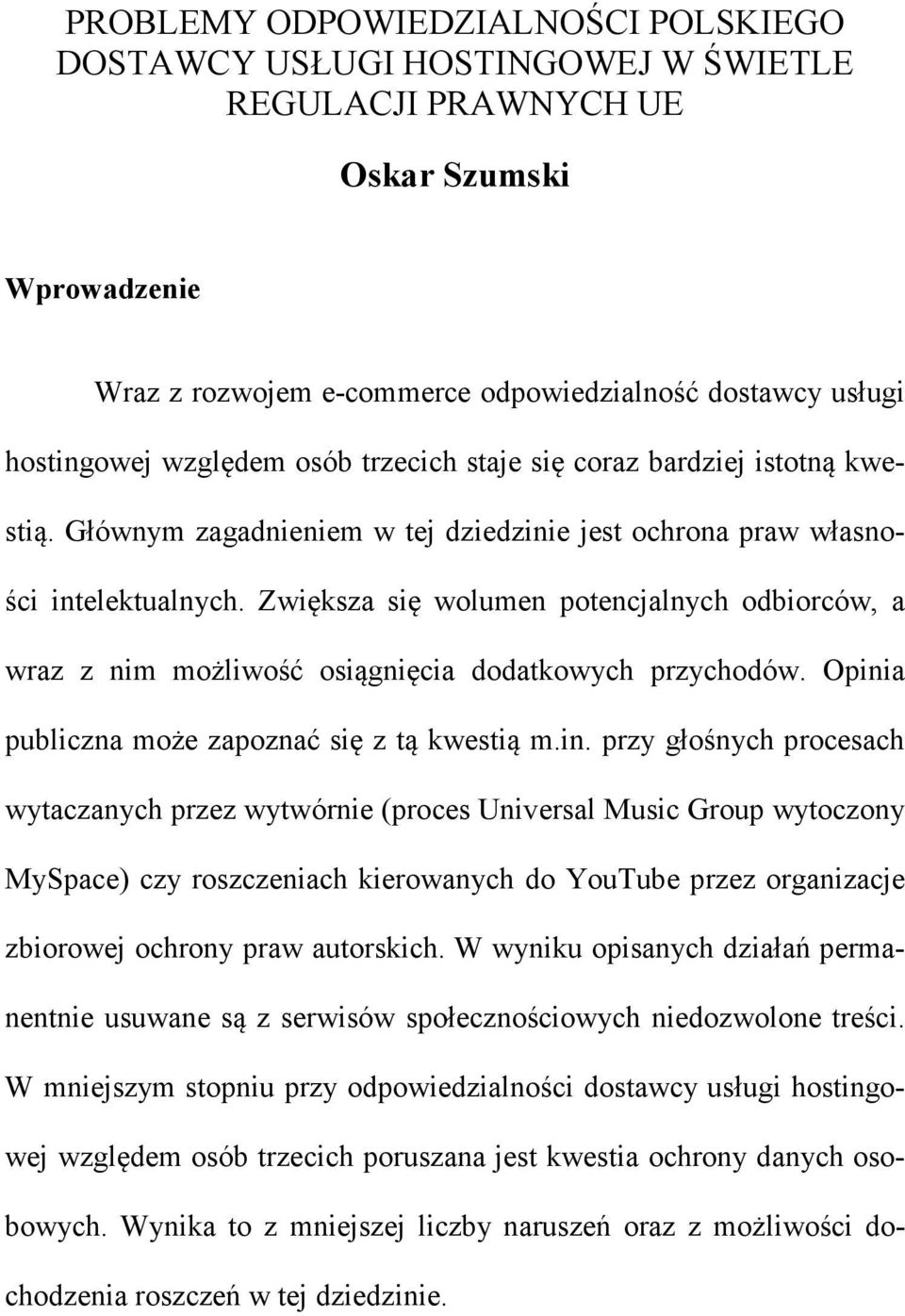 Zwiększa się wolumen potencjalnych odbiorców, a wraz z nim możliwość osiągnięcia dodatkowych przychodów. Opini