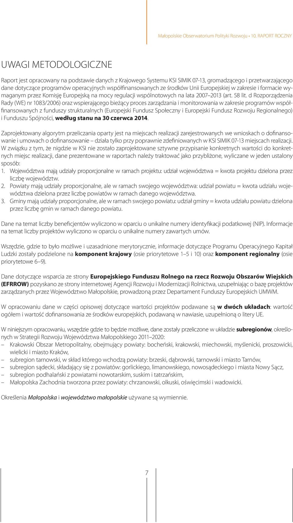 d Rozporządzenia Rady (WE) nr 1083/2006) oraz wspierającego bieżący proces zarządzania i monitorowania w zakresie programów współfinansowanych z funduszy strukturalnych (Europejski Fundusz Społeczny