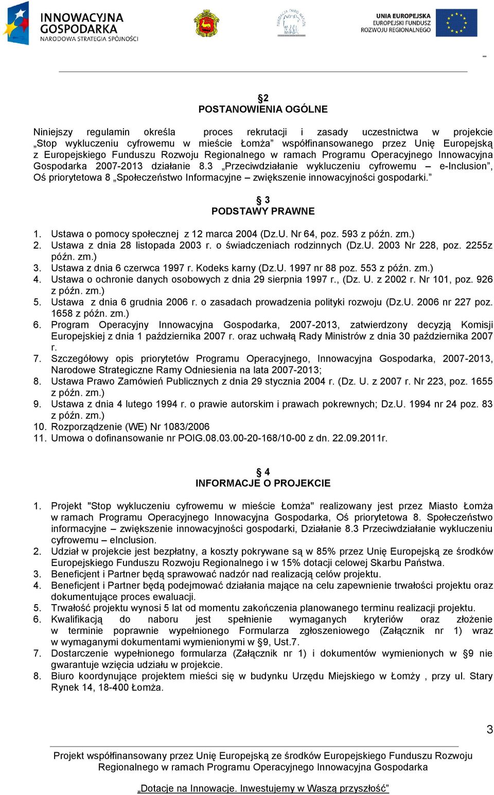 3 Przeciwdziałanie wykluczeniu cyfrowemu e-inclusion, Oś priorytetowa 8 Społeczeństwo Informacyjne zwiększenie innowacyjności gospodarki. 3 PODSTAWY PRAWNE 1.