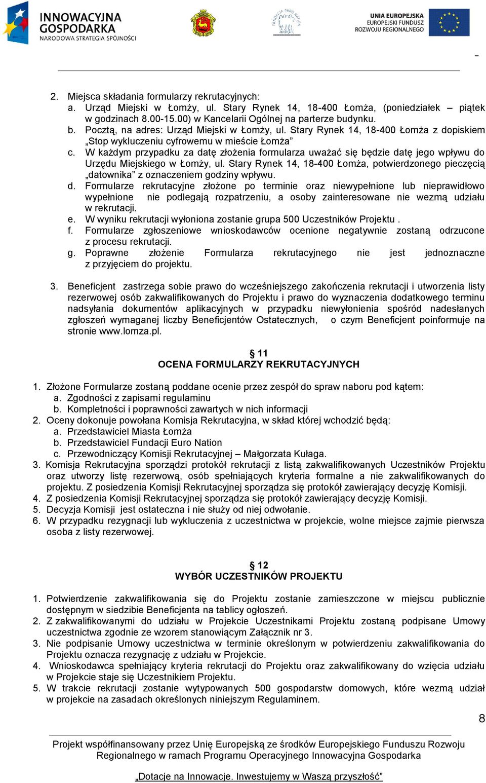 W każdym przypadku za datę złożenia formularza uważać się będzie datę jego wpływu do Urzędu Miejskiego w Łomży, ul.