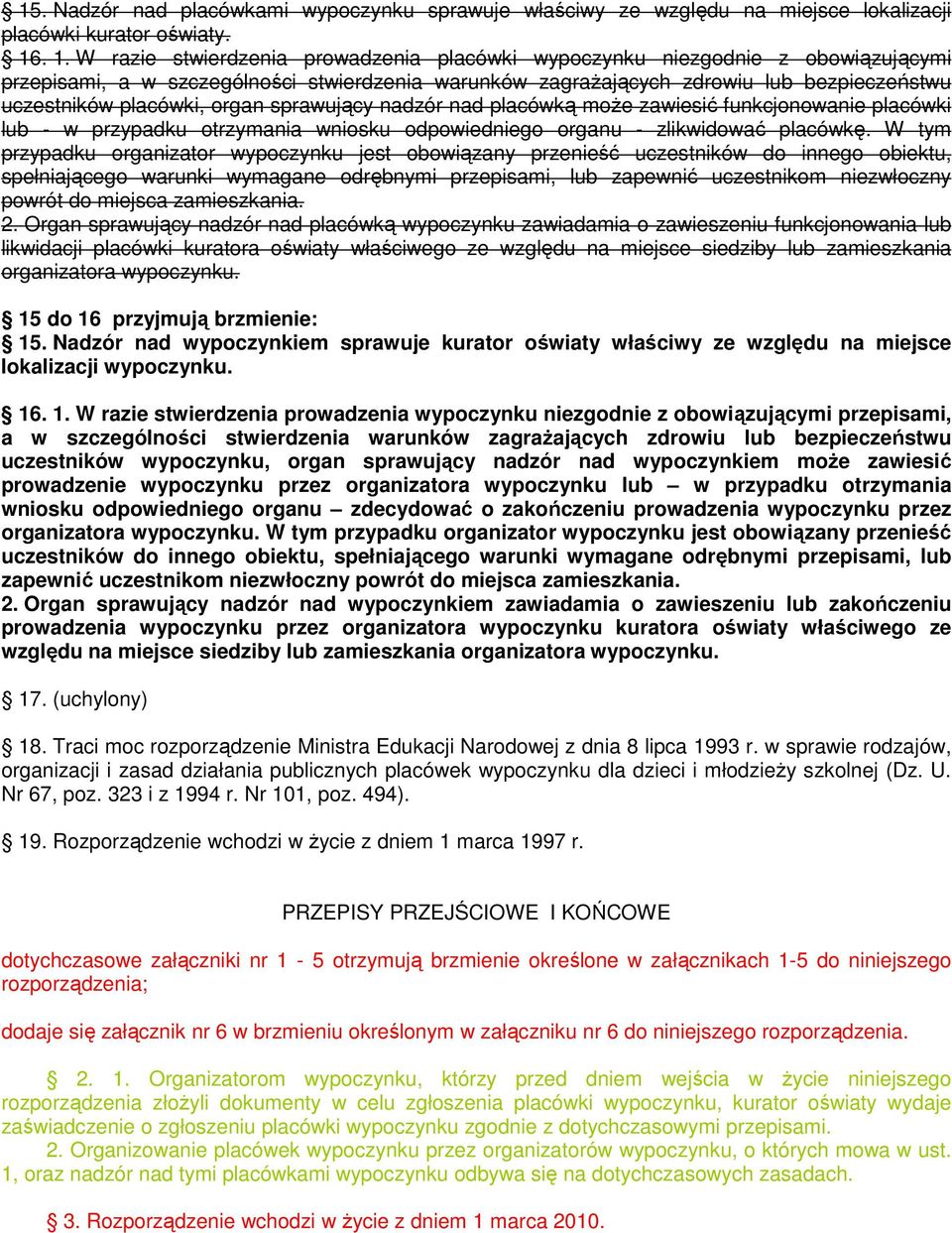 placówki, organ sprawujący nadzór nad placówką moŝe zawiesić funkcjonowanie placówki lub - w przypadku otrzymania wniosku odpowiedniego organu - zlikwidować placówkę.