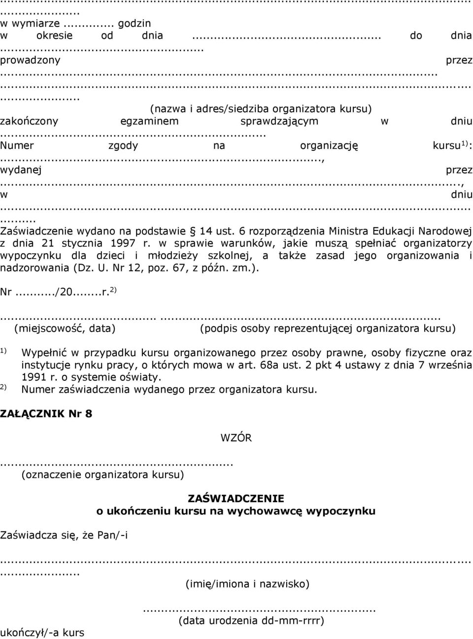 w sprawie warunków, jakie muszą spełniać organizatorzy wypoczynku dla dzieci i młodzieży szkolnej, a także zasad jego organizowania i nadzorowania (Dz. U. Nr 12, poz. 67, z późn. zm.). Nr.../20...r. 2).