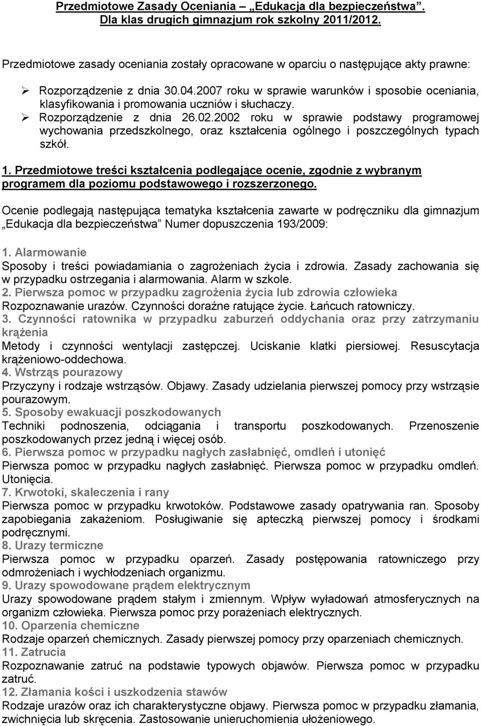 2007 roku w sprawie warunków i sposobie oceniania, klasyfikowania i promowania uczniów i słuchaczy. Rozporządzenie z dnia 26.02.