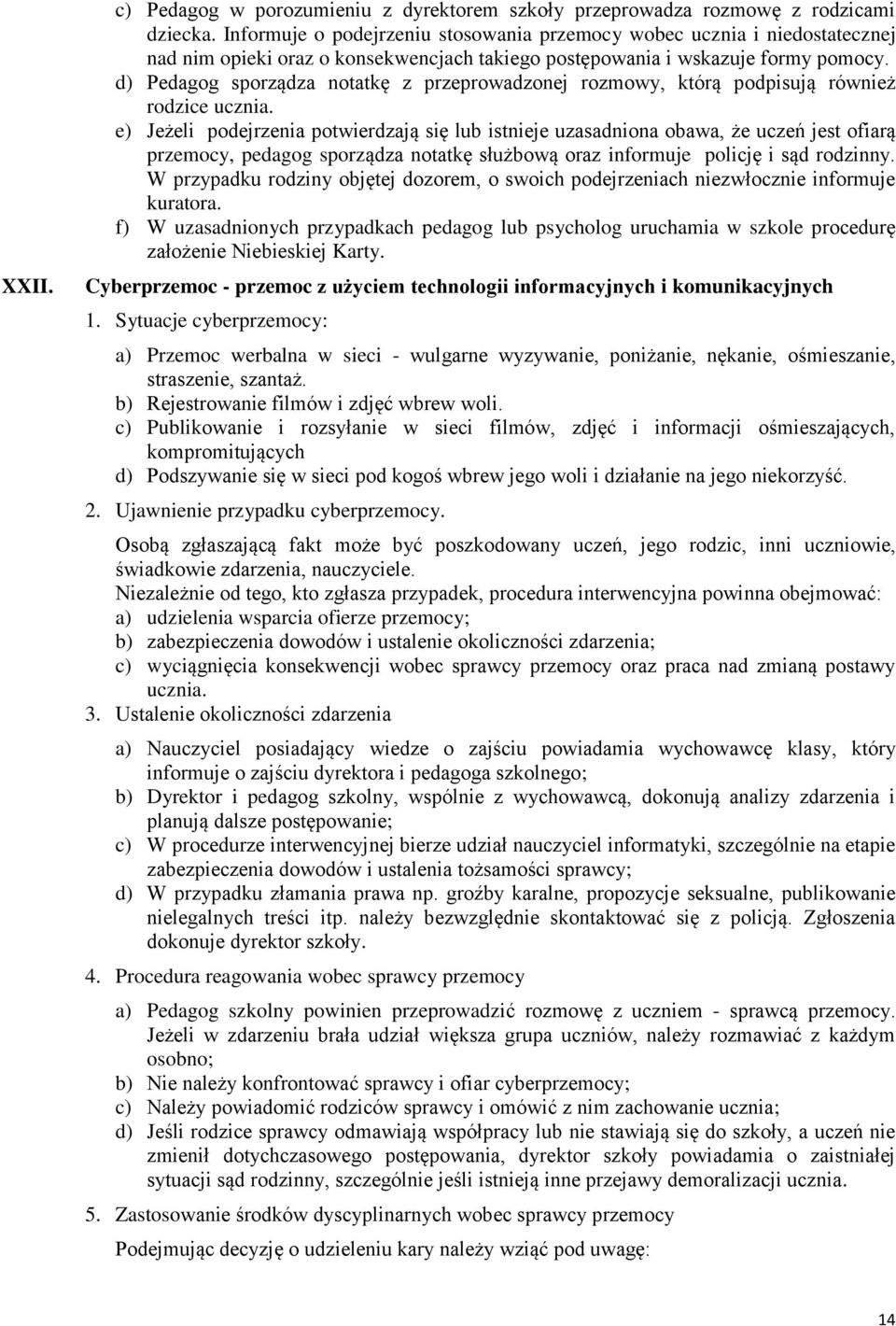 d) Pedagog sporządza notatkę z przeprowadzonej rozmowy, którą podpisują również rodzice ucznia.