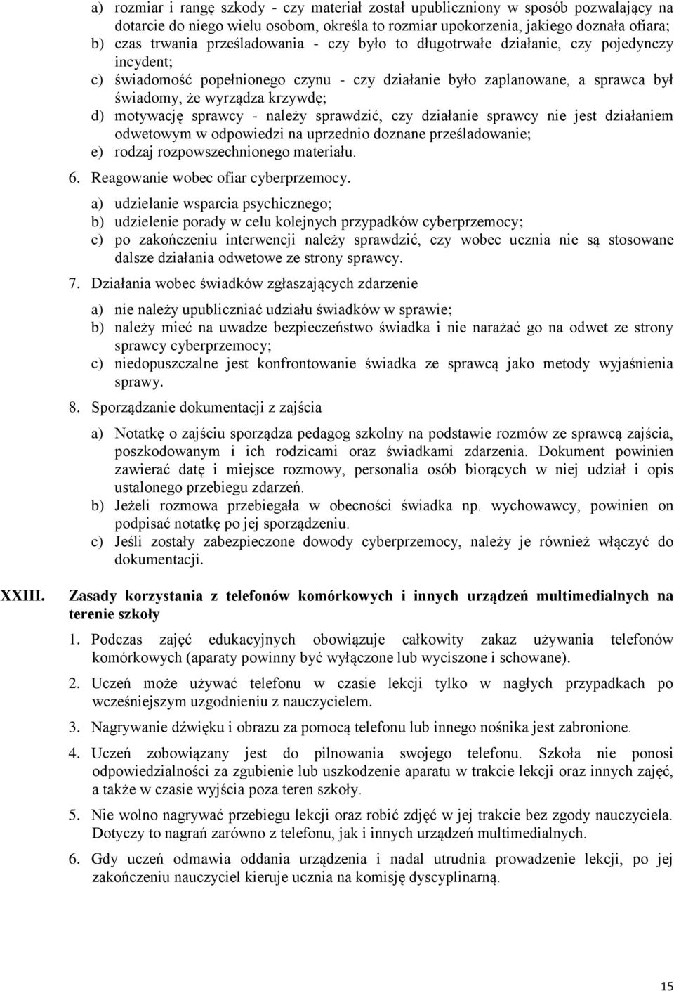 motywację sprawcy - należy sprawdzić, czy działanie sprawcy nie jest działaniem odwetowym w odpowiedzi na uprzednio doznane prześladowanie; e) rodzaj rozpowszechnionego materiału. 6.