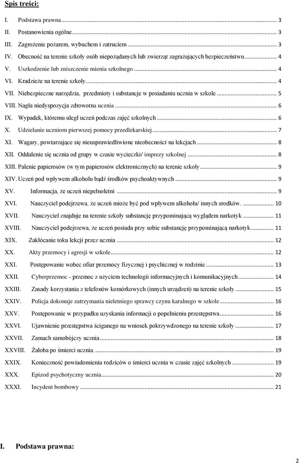 Niebezpieczne narzędzia, przedmioty i substancje w posiadaniu ucznia w szkole... 5 VIII. Nagła niedyspozycja zdrowotna ucznia... 6 IX. Wypadek, któremu uległ uczeń podczas zajęć szkolnych... 6 X.