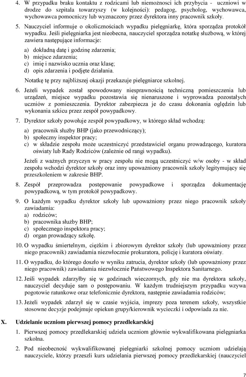 Jeśli pielęgniarka jest nieobecna, nauczyciel sporządza notatkę służbową, w której zawiera następujące informacje: a) dokładną datę i godzinę zdarzenia; b) miejsce zdarzenia; c) imię i nazwisko