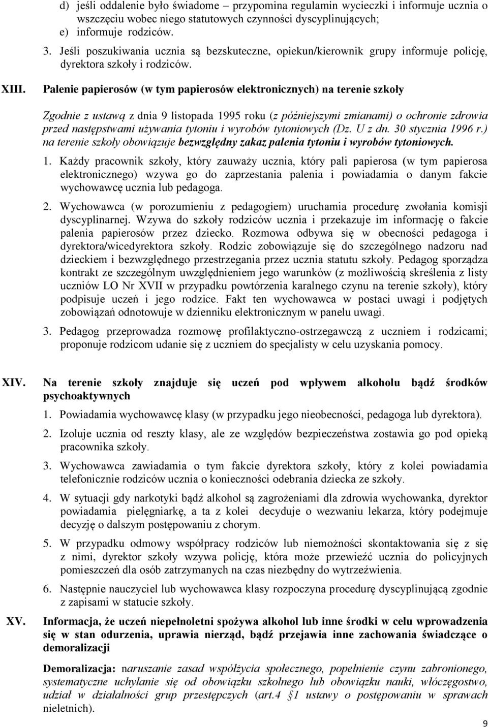 Palenie papierosów (w tym papierosów elektronicznych) na terenie szkoły Zgodnie z ustawą z dnia 9 listopada 1995 roku (z późniejszymi zmianami) o ochronie zdrowia przed następstwami używania tytoniu