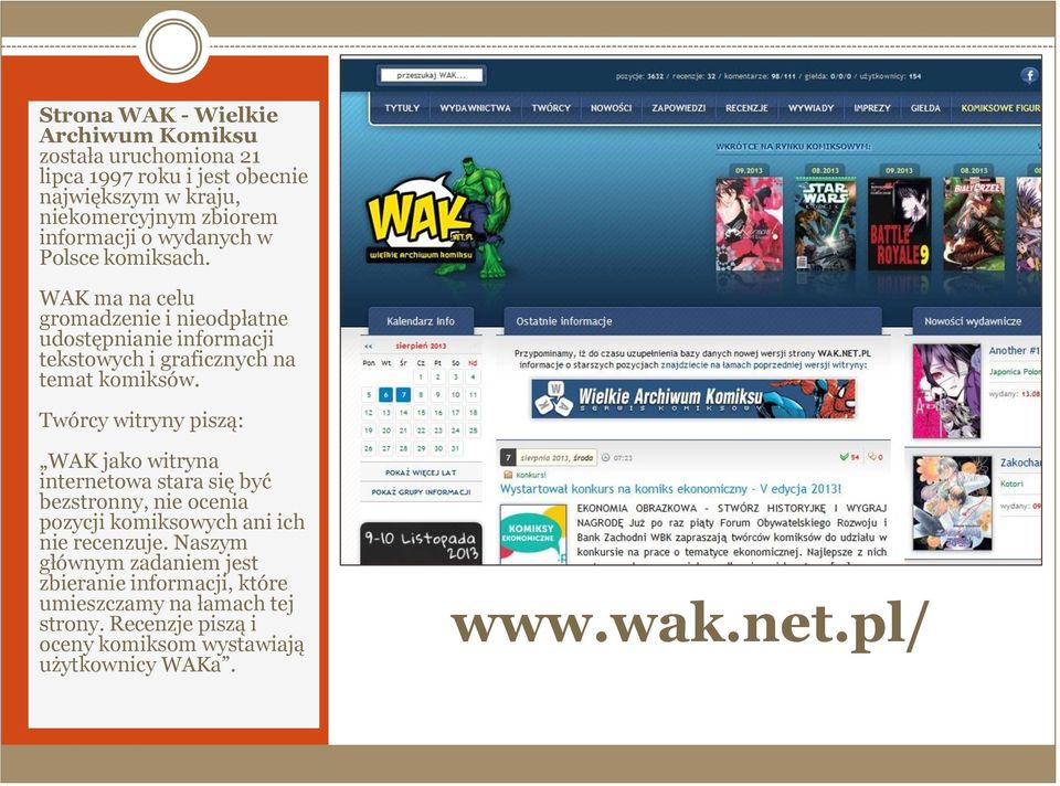 Twórcy witryny piszą: WAK jako witryna internetowa stara się być bezstronny, nie ocenia pozycji komiksowych ani ich nie recenzuje.