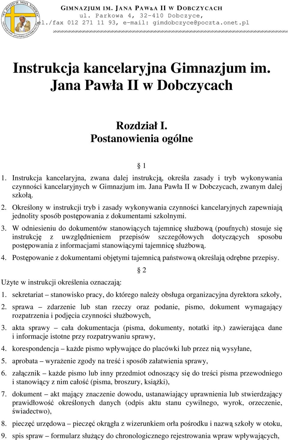 Określony w instrukcji tryb i zasady wykonywania czynności kancelaryjnych zapewniają jednolity sposób postępowania z dokumentami szkolnymi. 3.