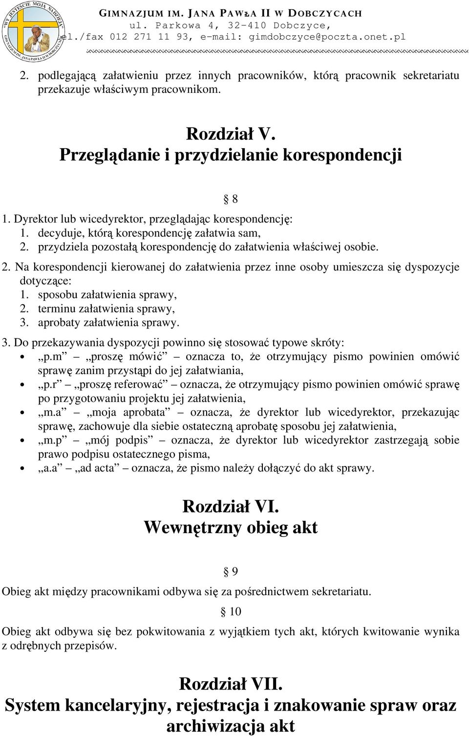 Na korespondencji kierowanej do załatwienia przez inne osoby umieszcza się dyspozycje dotyczące: 1. sposobu załatwienia sprawy, 2. terminu załatwienia sprawy, 3.