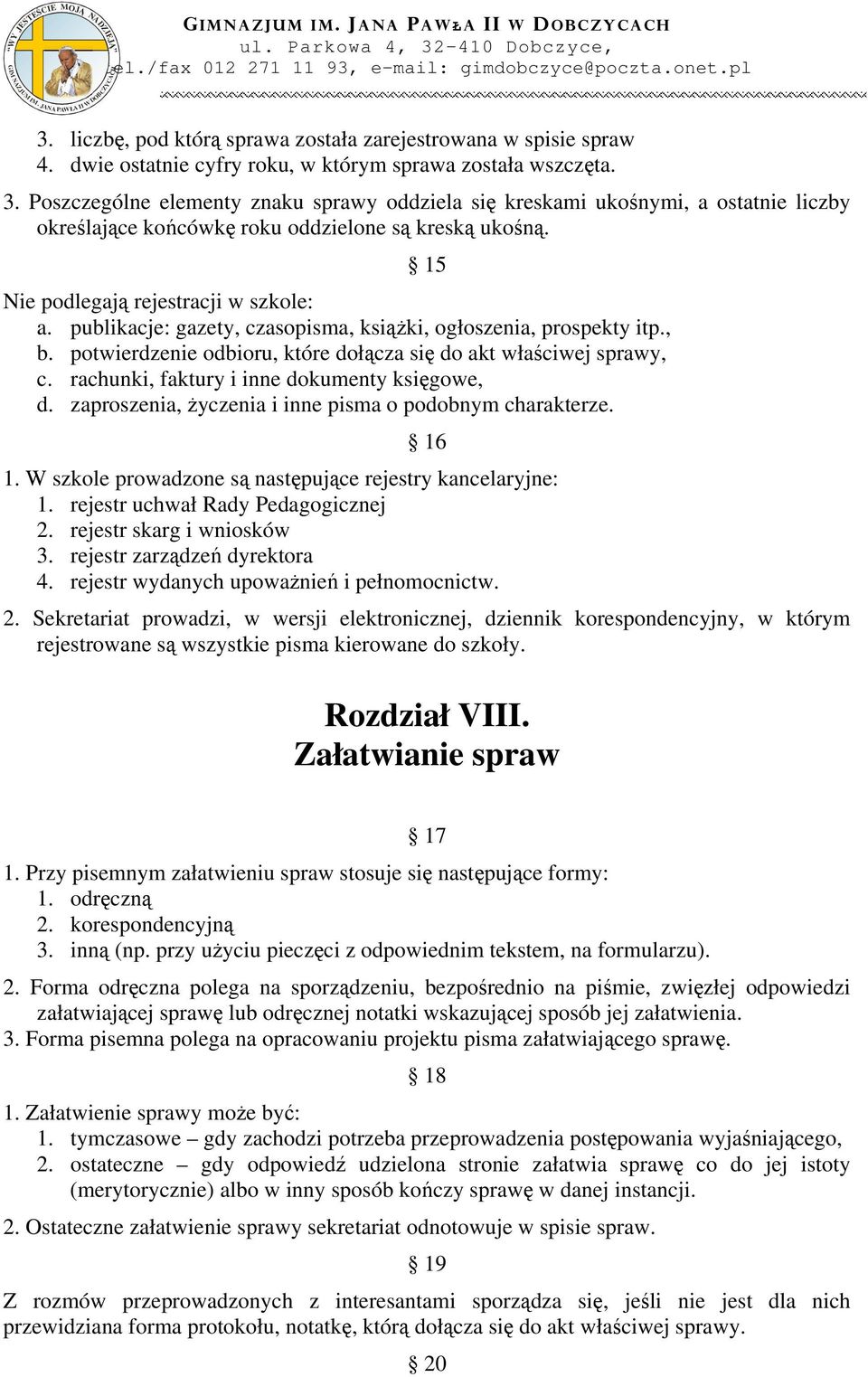 publikacje: gazety, czasopisma, książki, ogłoszenia, prospekty itp., b. potwierdzenie odbioru, które dołącza się do akt właściwej sprawy, c. rachunki, faktury i inne dokumenty księgowe, d.