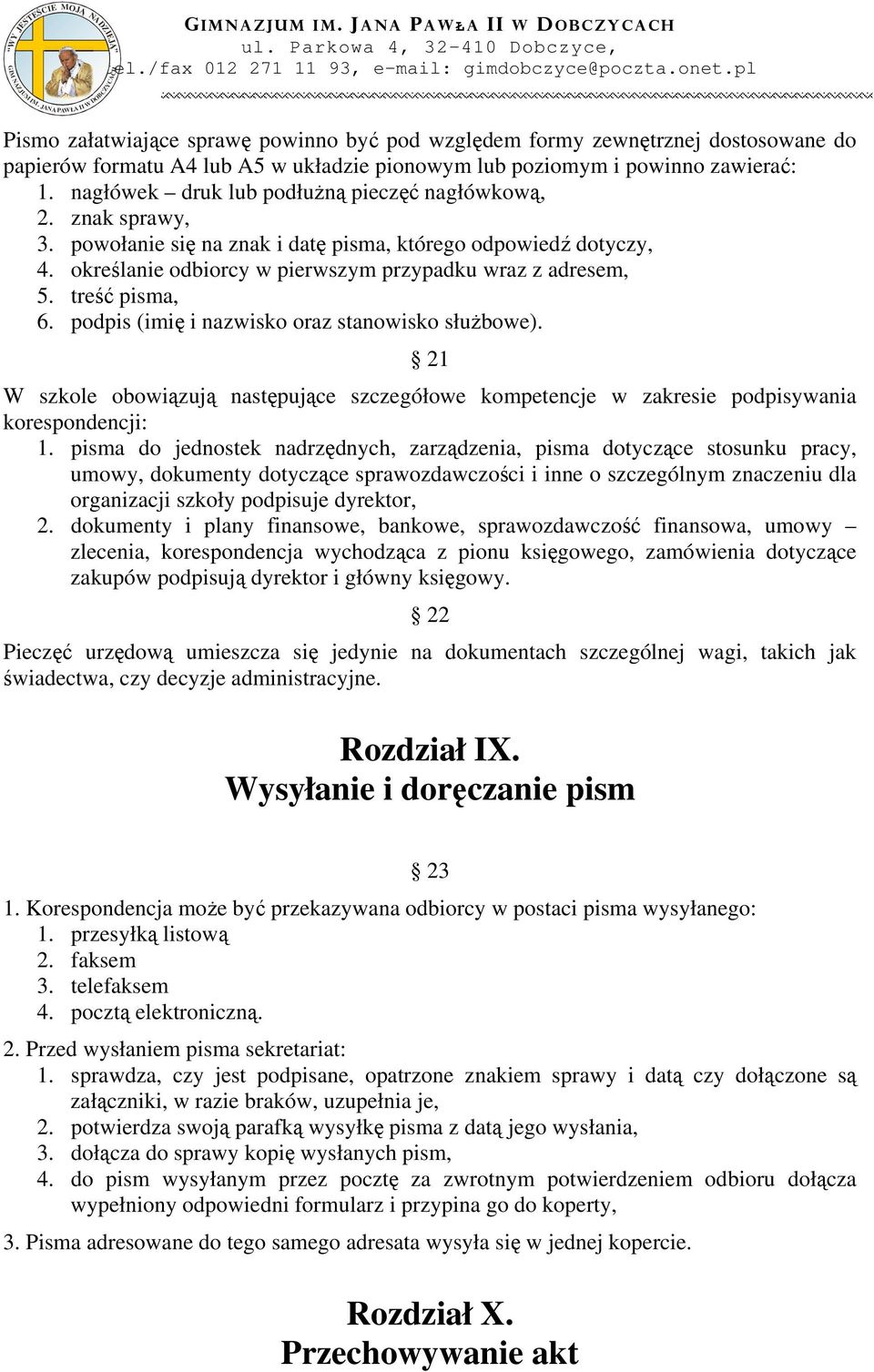 treść pisma, 6. podpis (imię i nazwisko oraz stanowisko służbowe). 21 W szkole obowiązują następujące szczegółowe kompetencje w zakresie podpisywania korespondencji: 1.