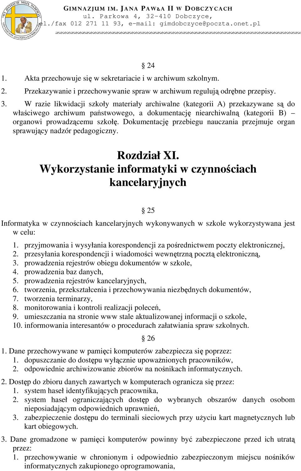 Dokumentację przebiegu nauczania przejmuje organ sprawujący nadzór pedagogiczny. Rozdział XI.